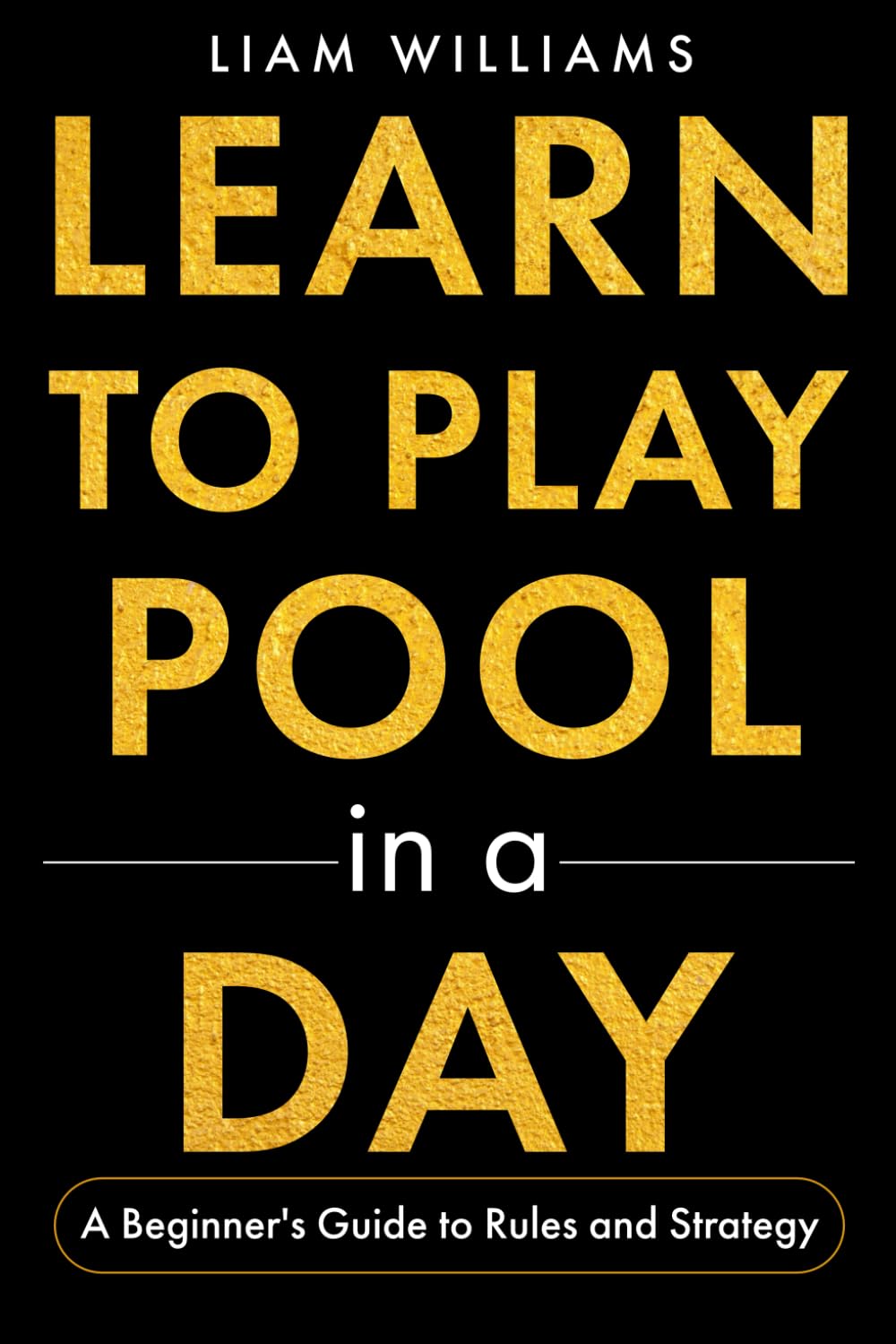 Learn to Play Pool in a Day: A Beginner's Guide to Rules and Strategy (Learn to Play Games in a Day)