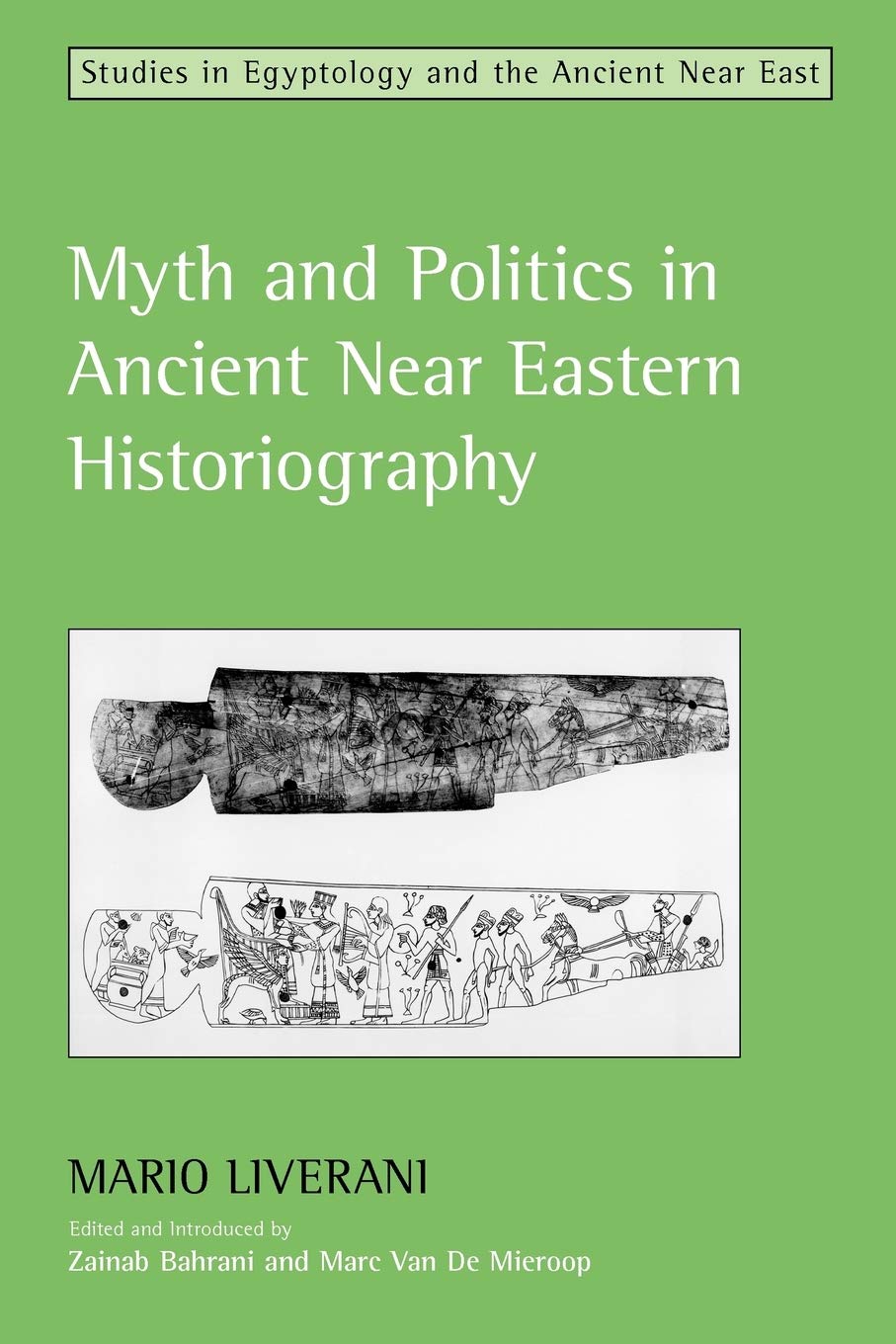 Myth and Politics in Ancient Near Eastern Historiography (Studies in Egyptology & the Ancient Near East)
