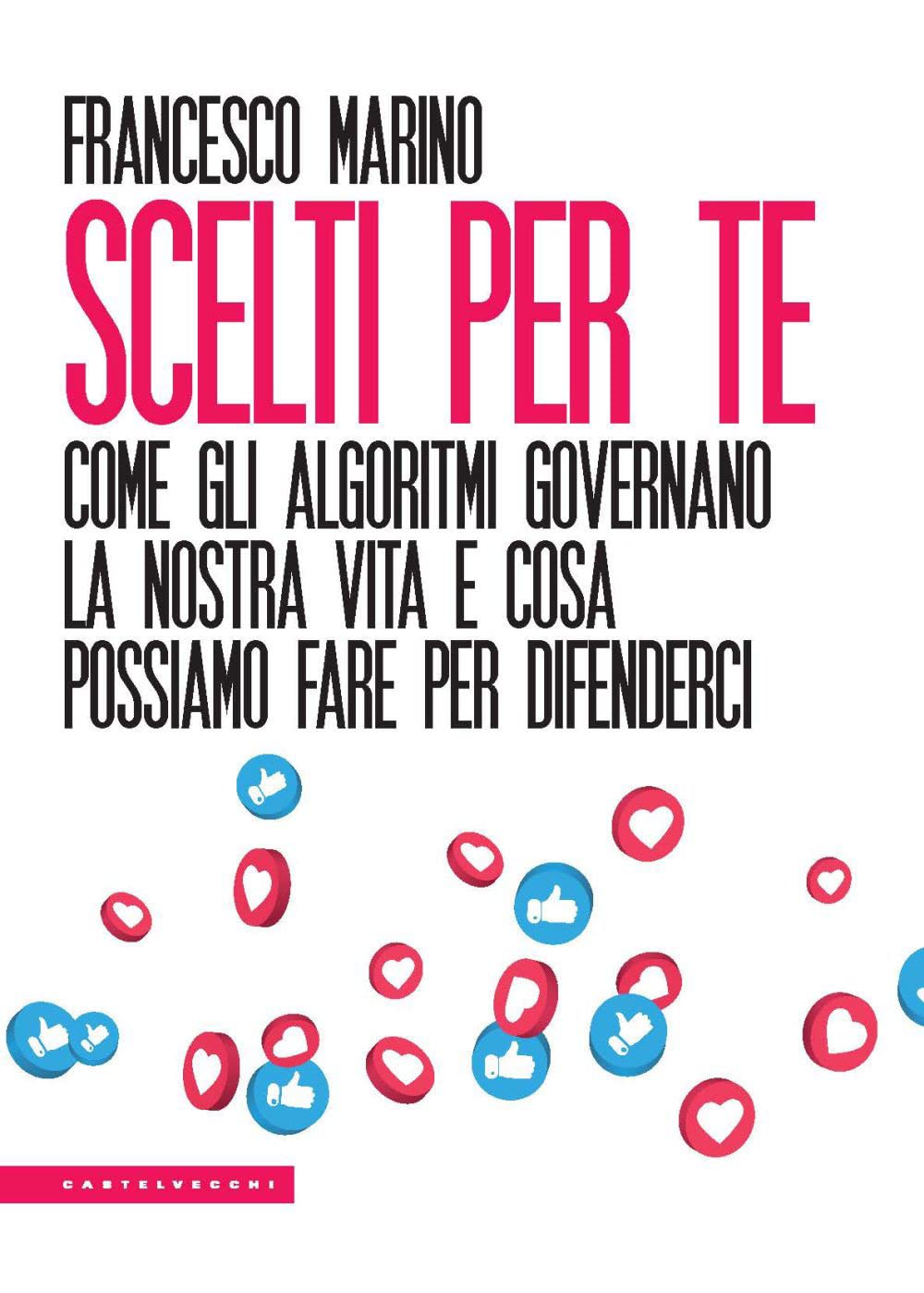 Scelti Per Te. Come Gli Algoritmi Governano La Nostra Vita E Cosa Possiamo Fare Per Difenderci - 4
