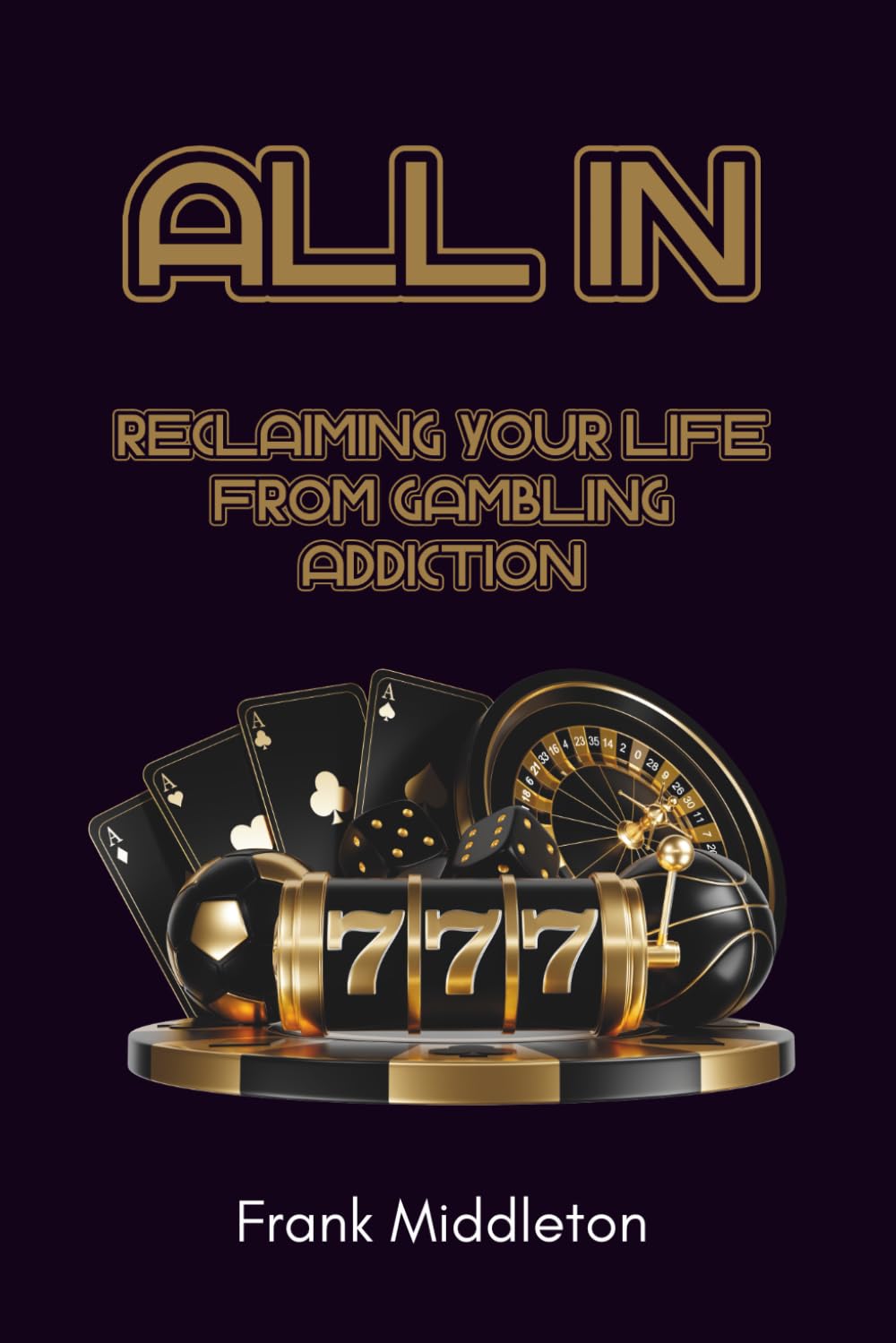 All In: Reclaiming Your Life from Gambling Addiction