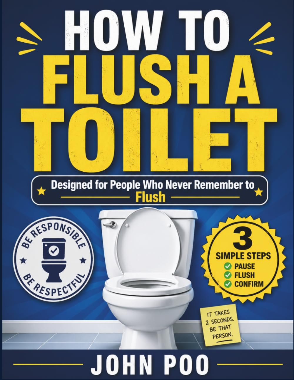 HOW TO FLUSH A TOILET: Designed for People Who Never Remember to Flush