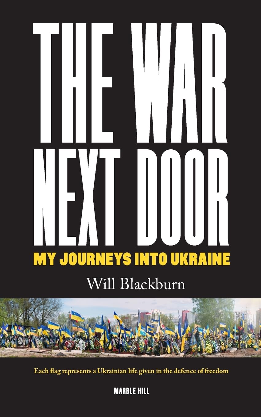 THE WAR NEXT DOOR My Journeys Into Ukraine by Will Blackburn (Paperback Book)