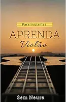 Violão para iniciantes : Sem Neura