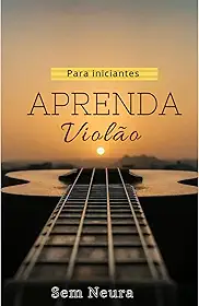 Violão para iniciantes : Sem Neura