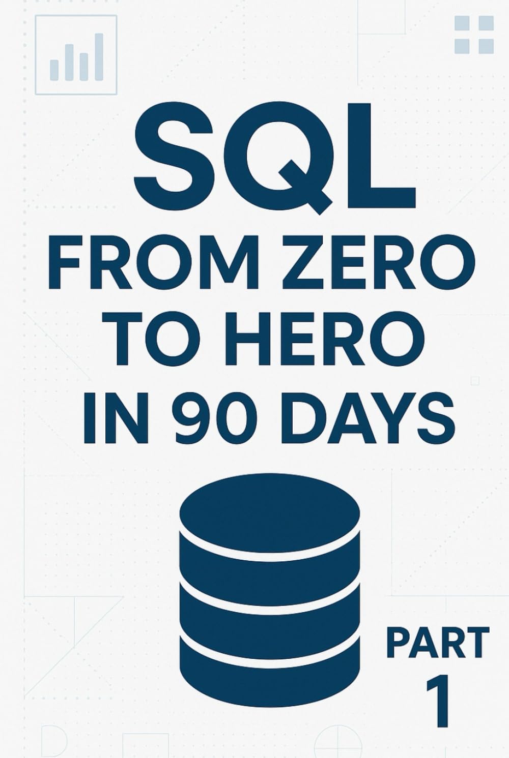 SQL From Zero to Hero in 90 Days - Fundamentals: From Zero to confident in 56 Days