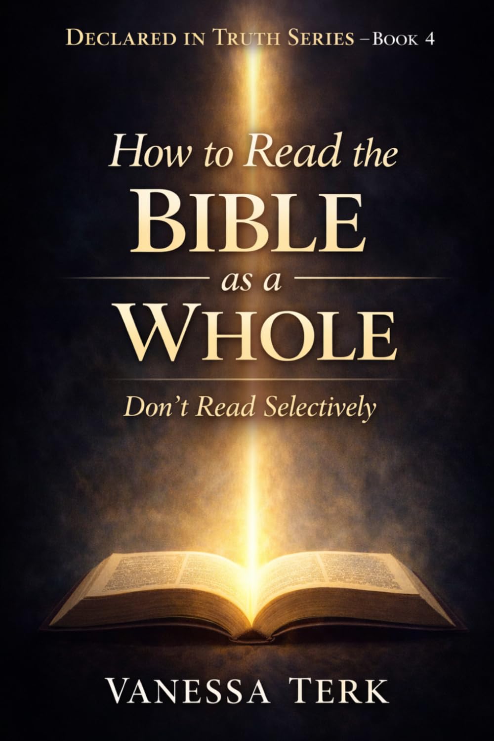 How to Read the Bible as a Whole: Don’t Read Selectively: 4 (Declared in Truth Series)