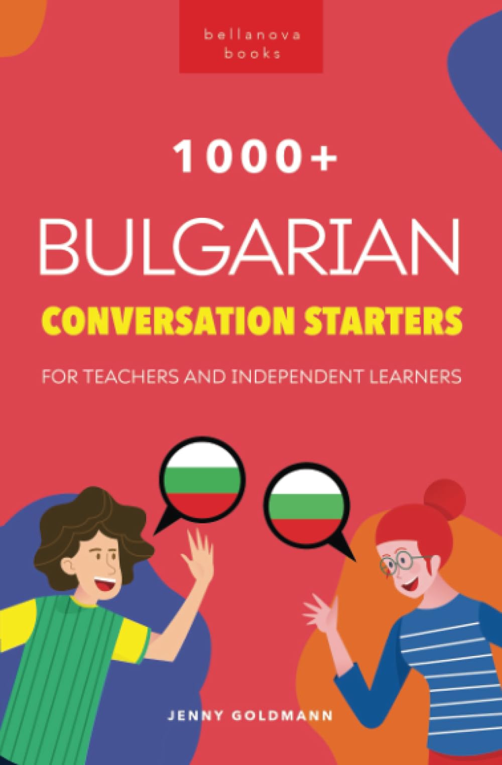 1000+ Bulgarian Conversation Starters for Teachers & Independent Learners: Improve your Bulgarian speaking and have more interesting conversations: 2 (Bulgarian Readers)