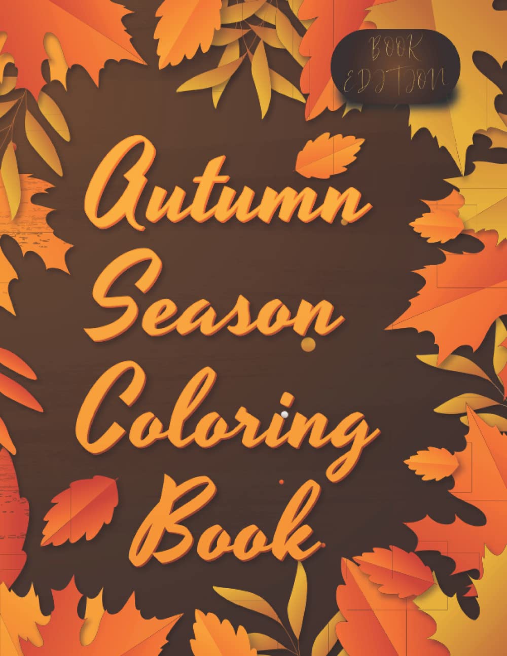 Autumn Season Coloring Book: An Activity Book Contains 50+ Pages Of Fall Nature Scenes, Animals, And More