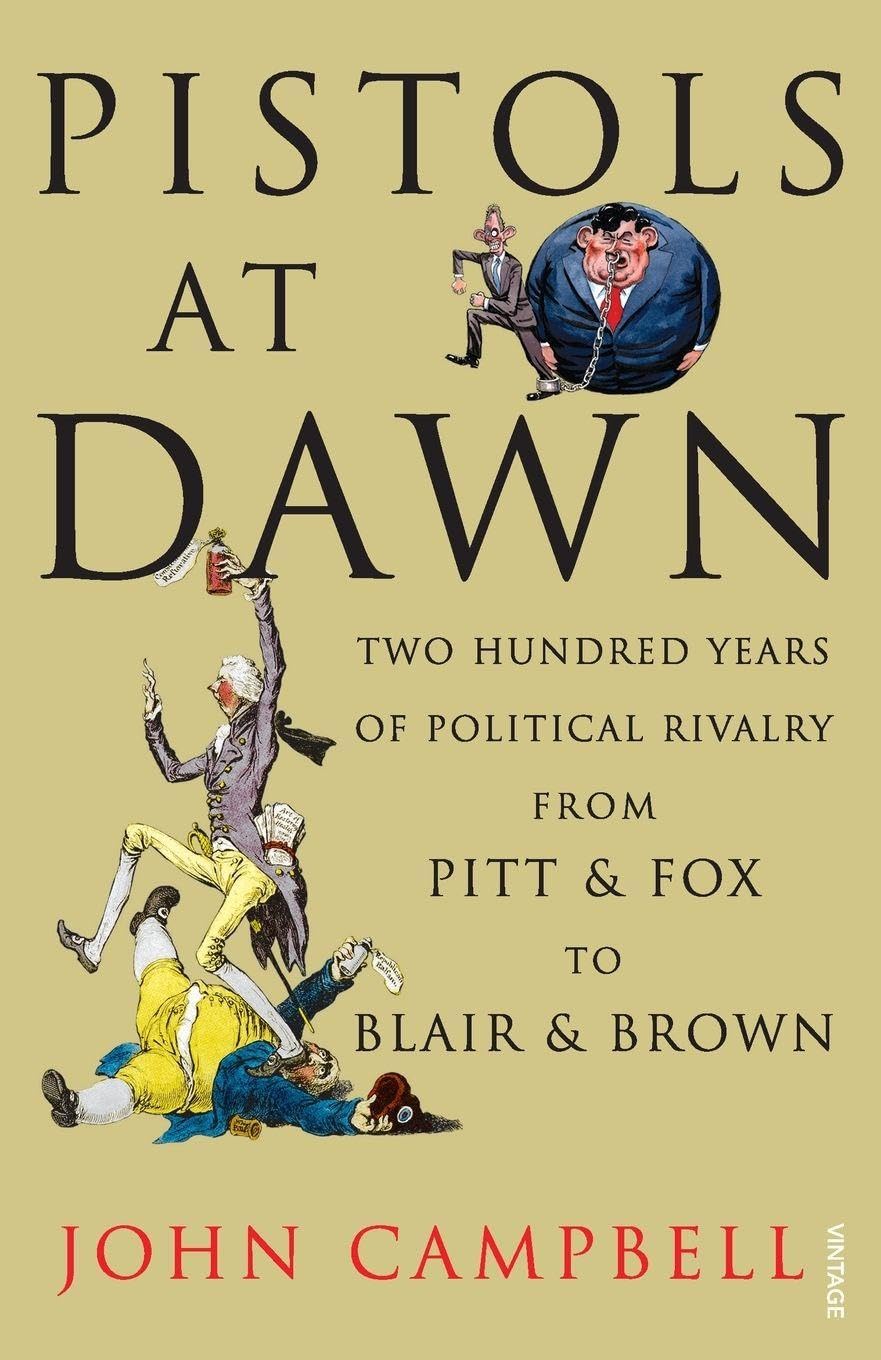 Pistols at Dawn: Two Hundred Years of Political Rivalry from Pitt and Fox to Blair and Brown
