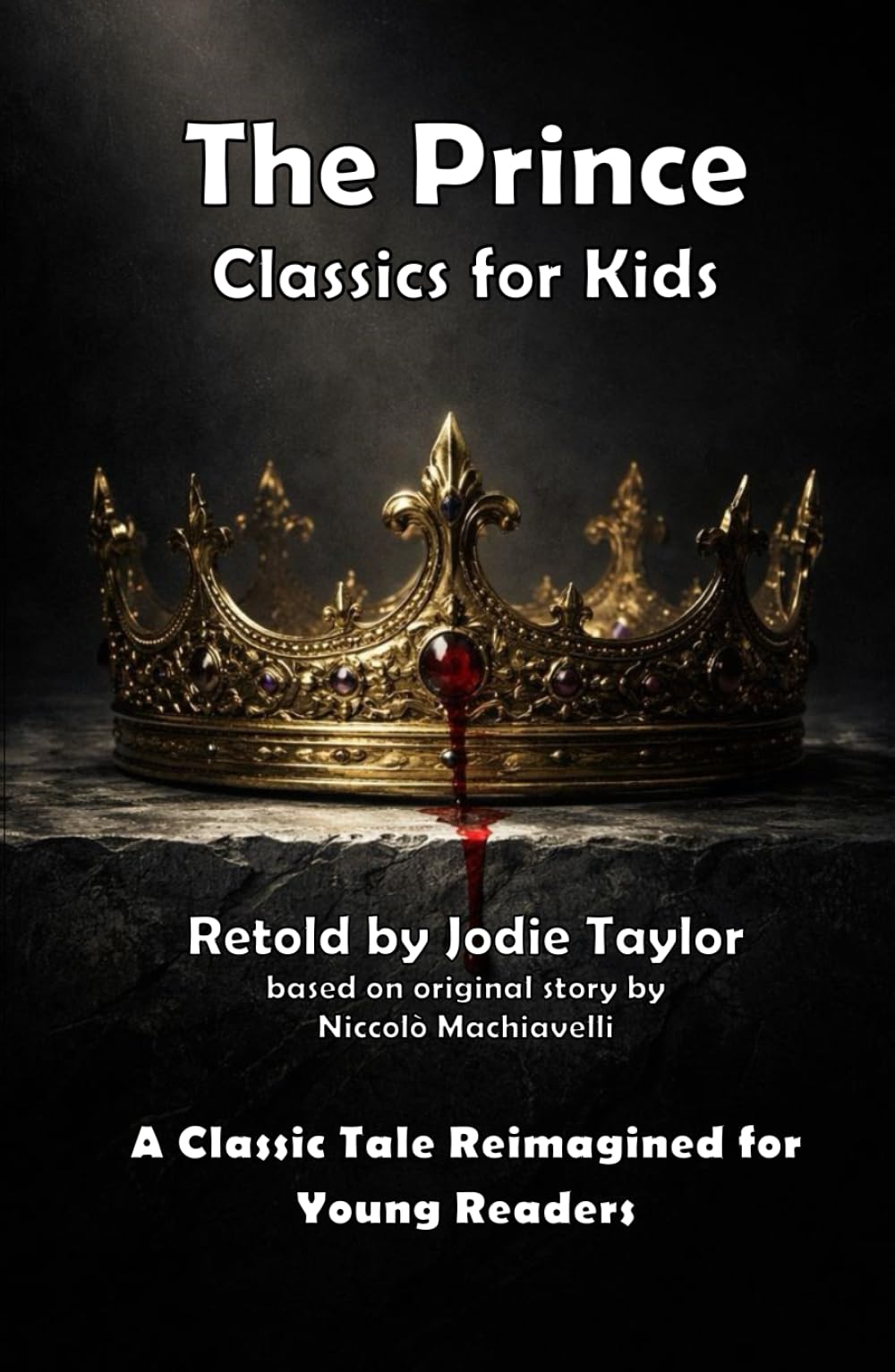 The Prince (Classic for Kids): A Classic Tale Reimagined for Young Readers
