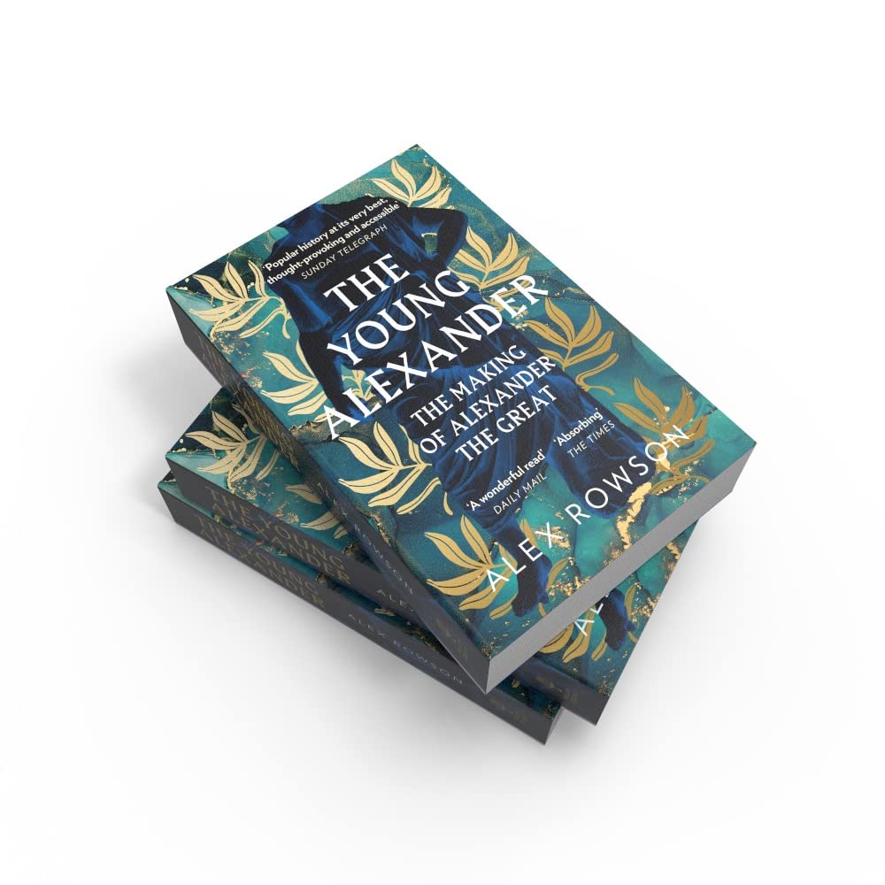 The Young Alexander: The Making of Alexander the Great. A Fascinating Biography