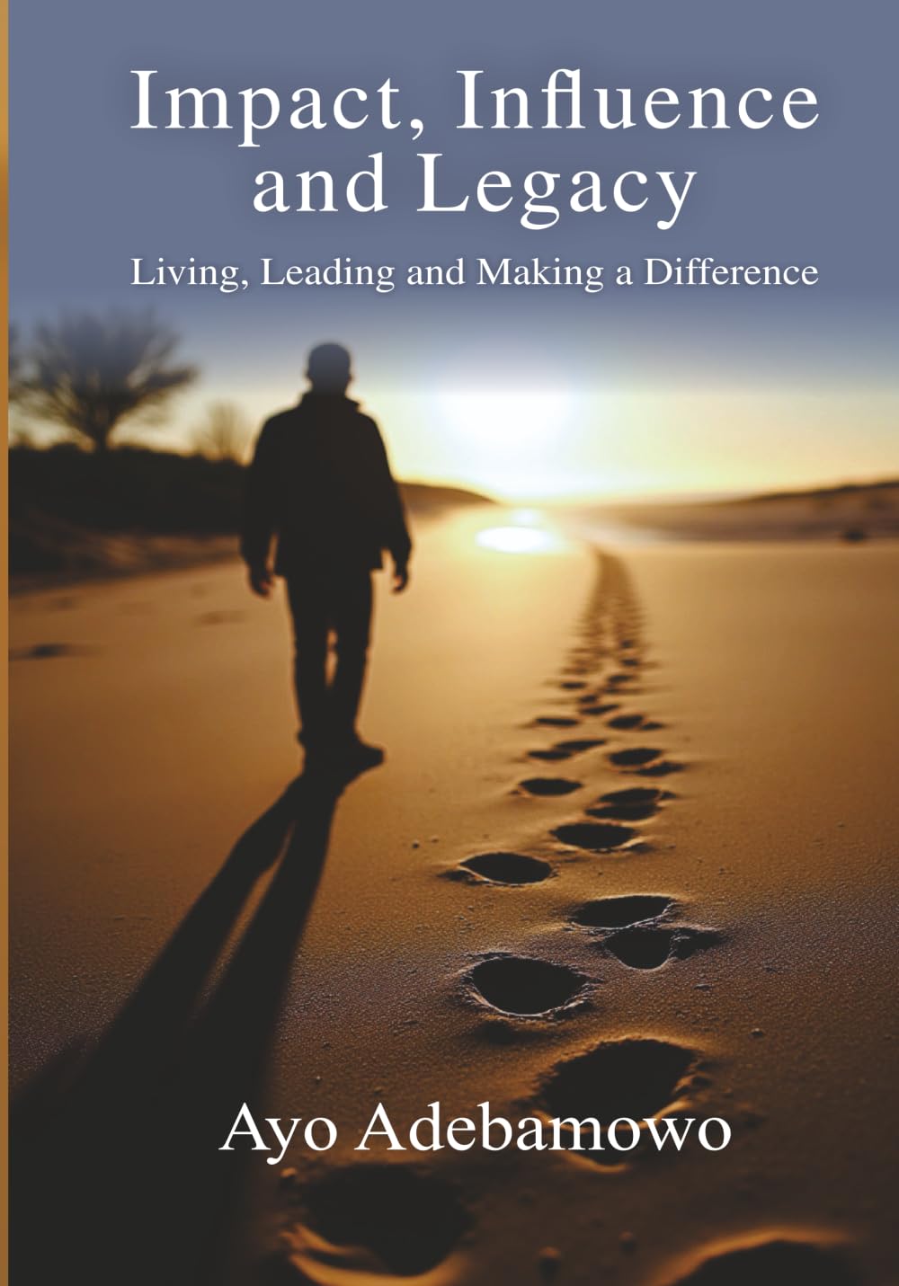 Impact, Influence and Legacy: Living, Leading and Making a Difference