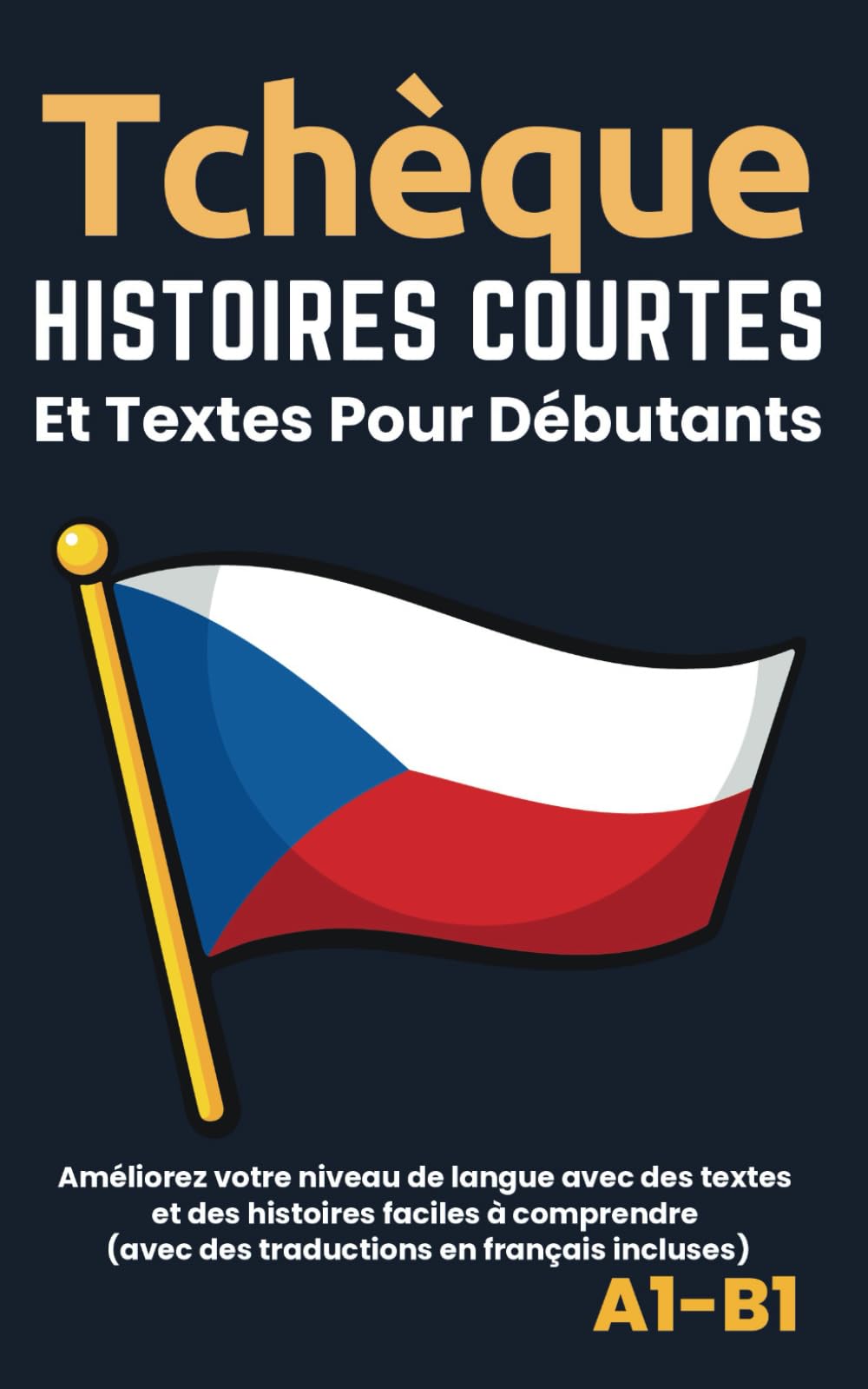 Tchèque – Histoires courtes et textes pour débutants: avec les traductions (A1-B1)