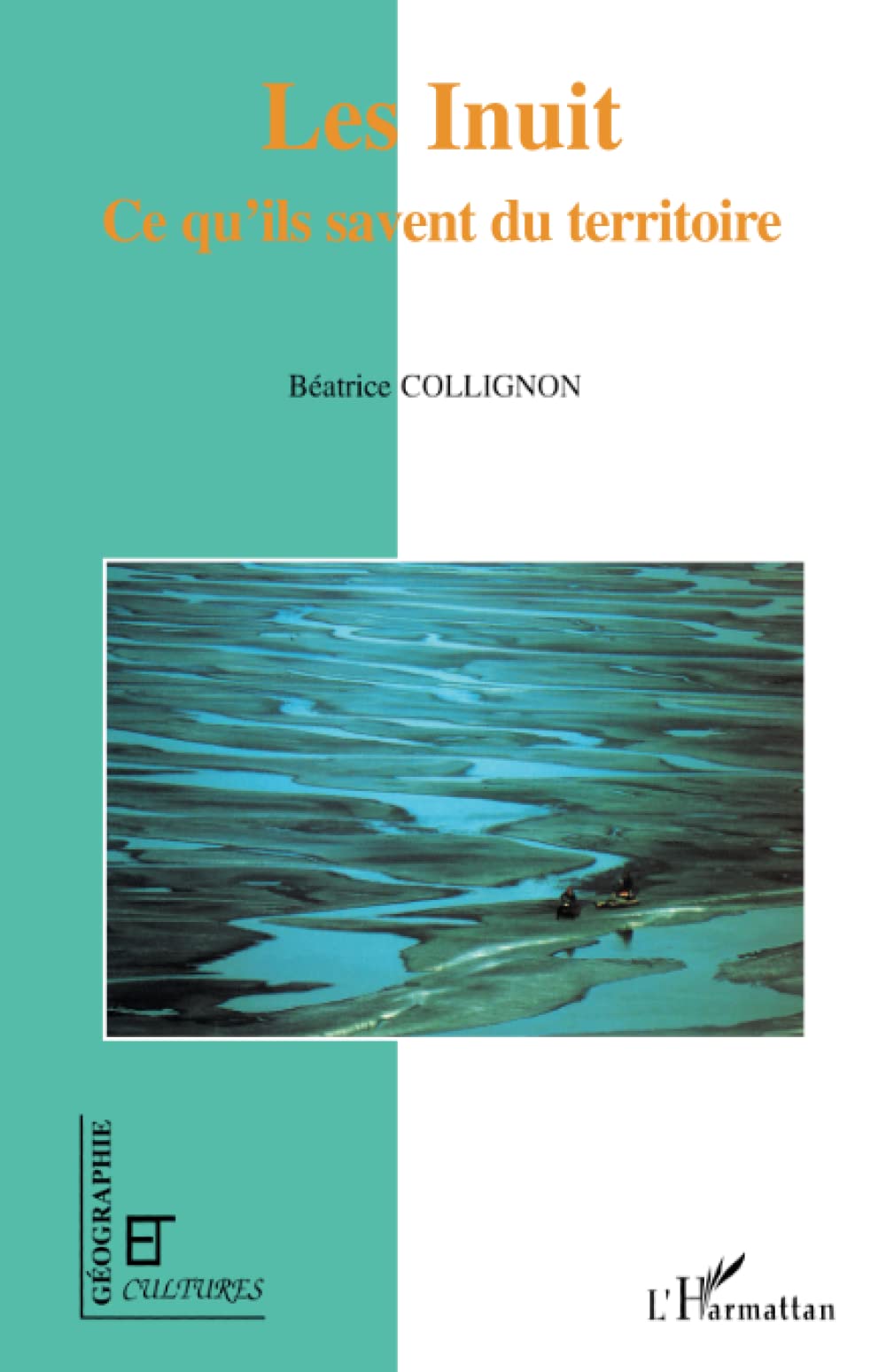 Les Inuit, ce qu'ils savent du territoire (Collection Géographie et cultures) (French Edition)
