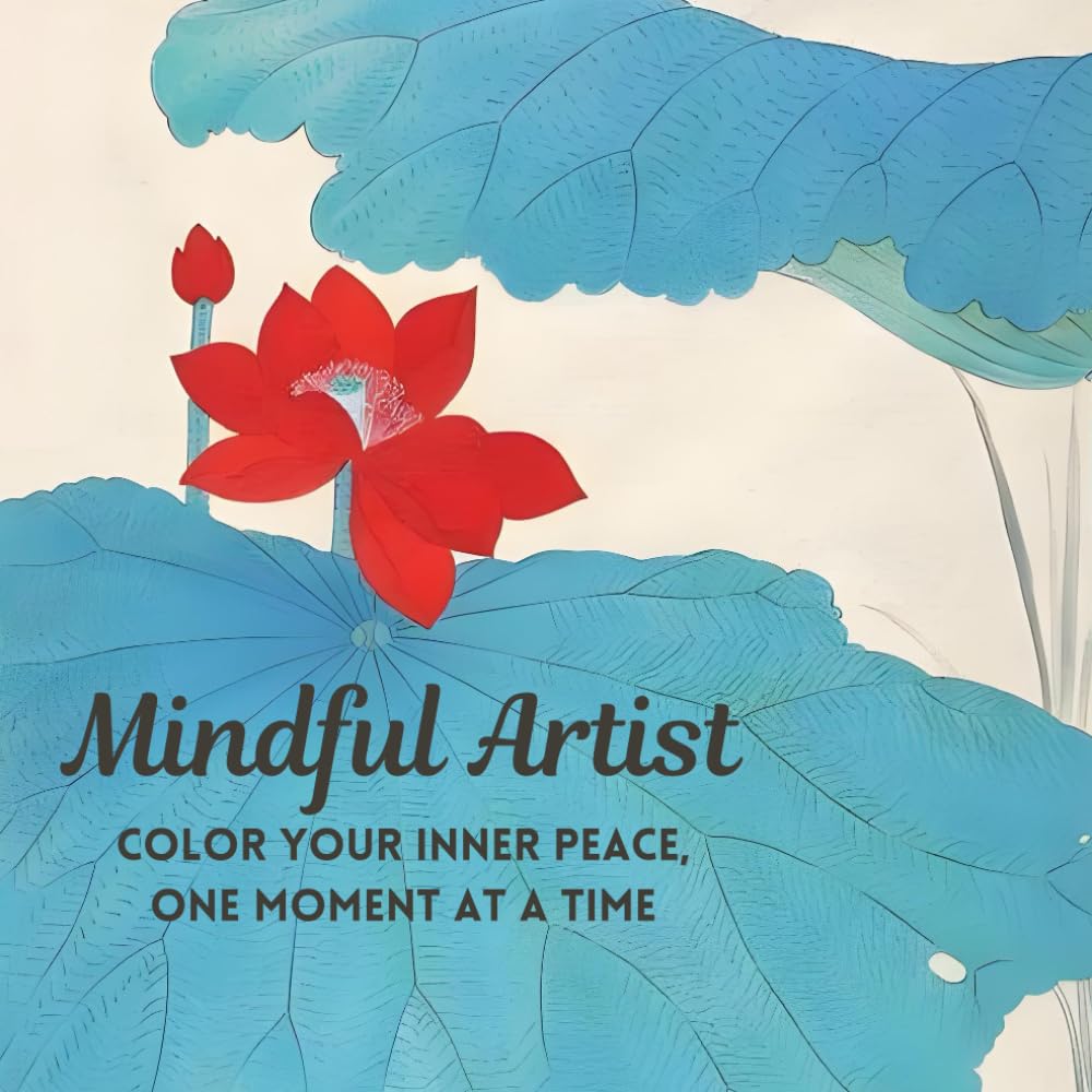 Mindful Artist - Color Your Inner Peace, One Moment at a Time: an adult coloring book to foster stillness and learn global art at the same time