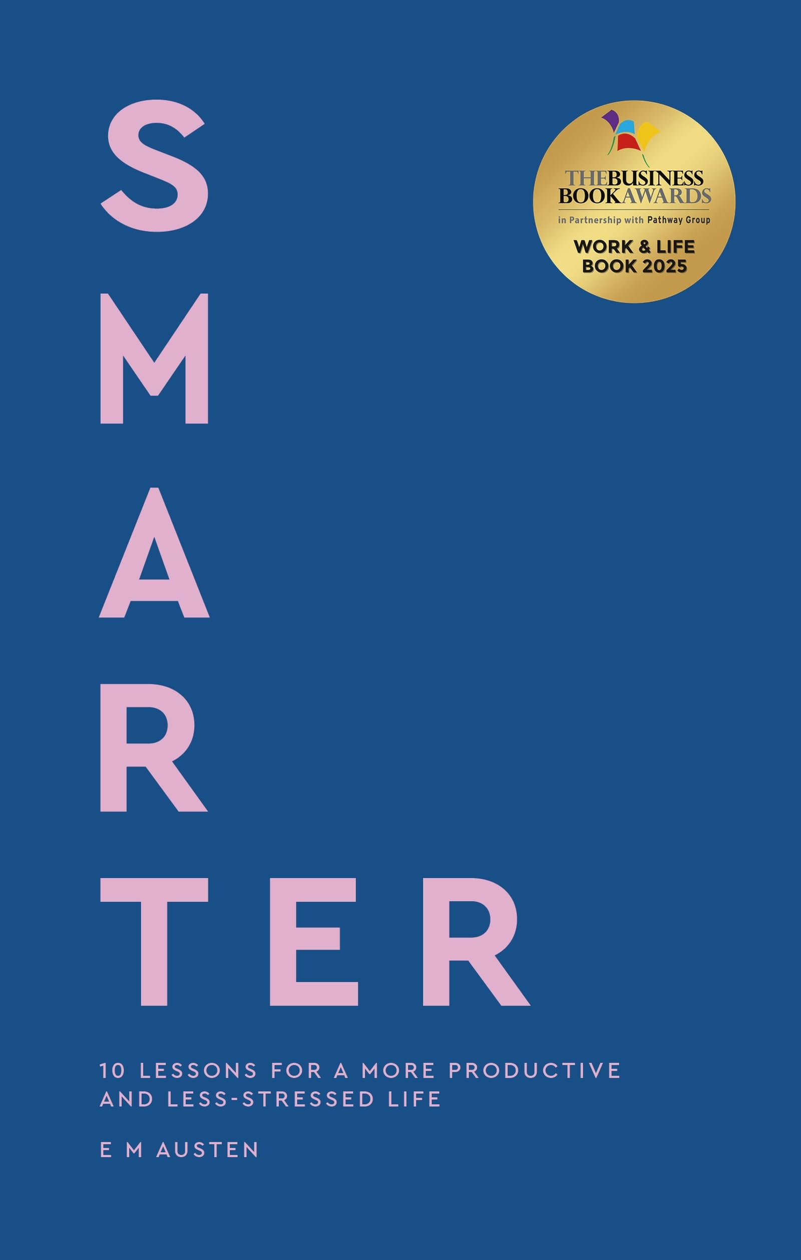 Smarter: 10 lessons for a more productive and less-stressed life
