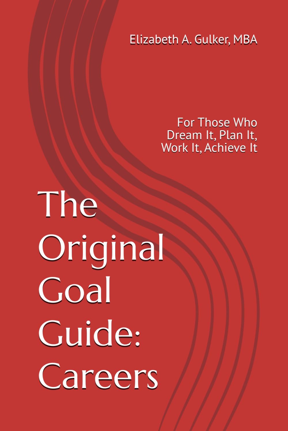 The Original Goal Guide: Careers: For Those Who Dream It, Plan It, Work It, Achieve It