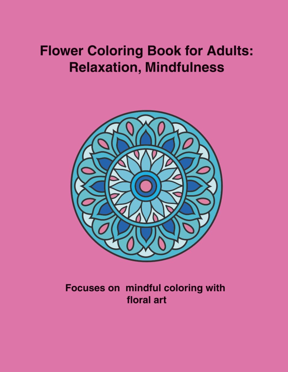 Flower Coloring Book for Adults: Relaxation, Mindfulness