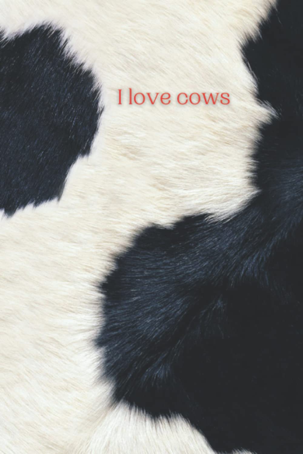 I love cows Notebook: 6x9 inch lined 120 pages notebook for cow lovers