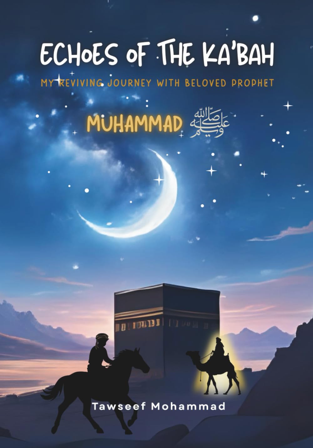 Echoes of The Ka'bah: My Reviving Journey with Beloved Prophet Muhammad (PBUH)