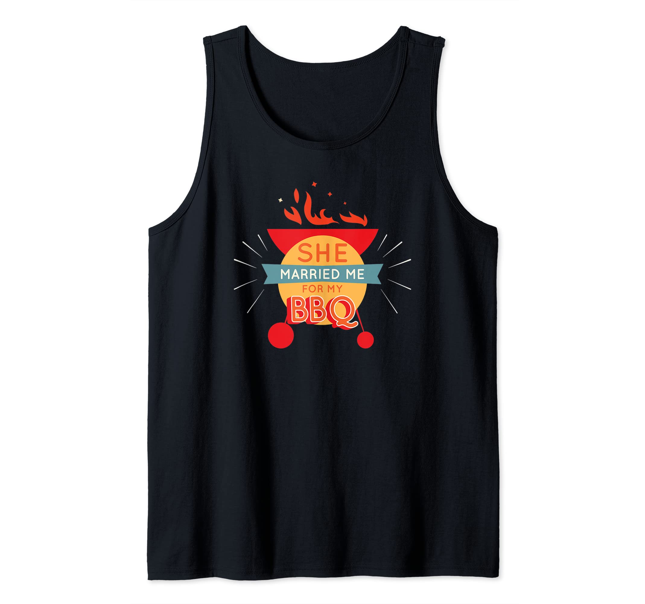 She Married Me For My BBQ I ;arriage Wedding Gift Tank Top