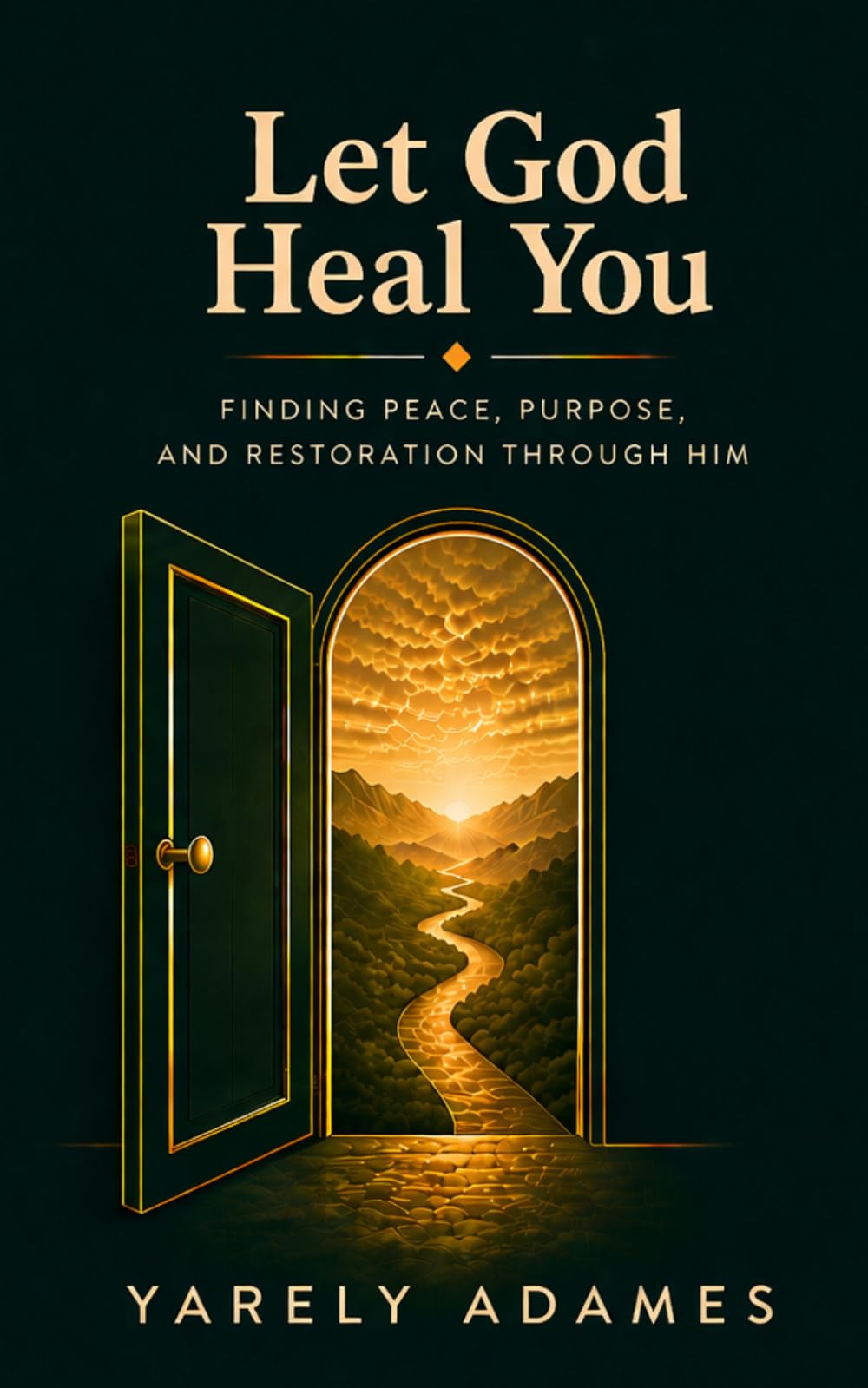 Let God Heal You: FINDING PEACE, PURPOSE, AND RESTORATION THROUGH HIM