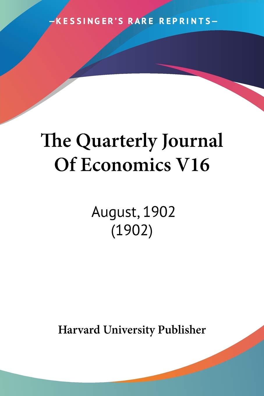 The Quarterly Journal Of Economics V16: August, 1902 (1902)