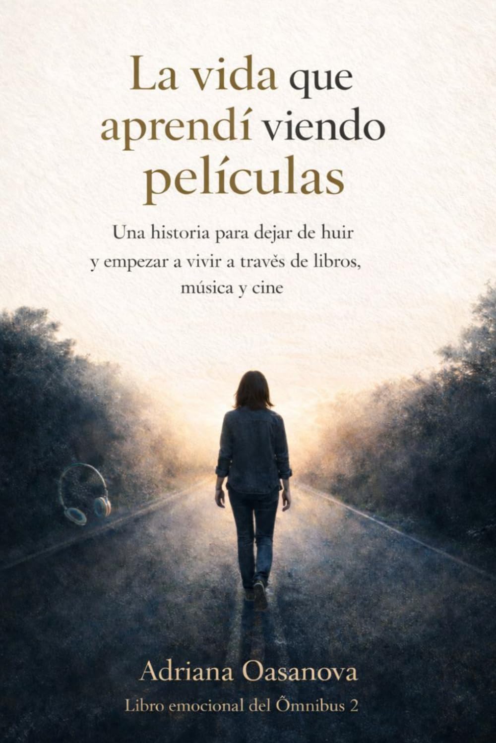 La vida que aprendí viendo películas: Una historia para dejar de huir y empezar a vivir a través de libros, música y cine: 5 (Descubriendo el alma humana.)