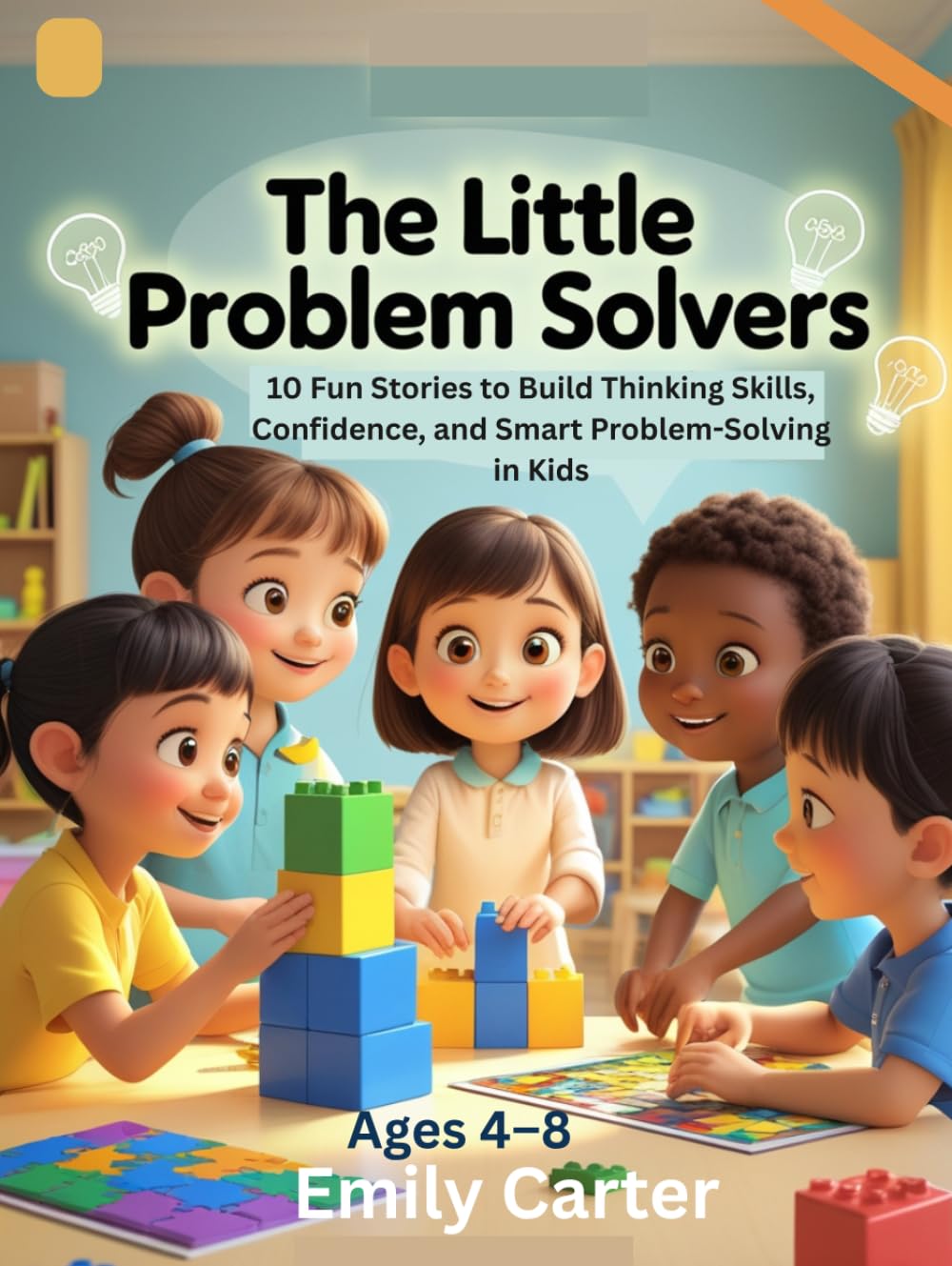 The Little Problem Solvers: 10 Fun Stories to Build Thinking Skills, Confidence, and Smart Problem-Solving in Kids Ages 4–8
