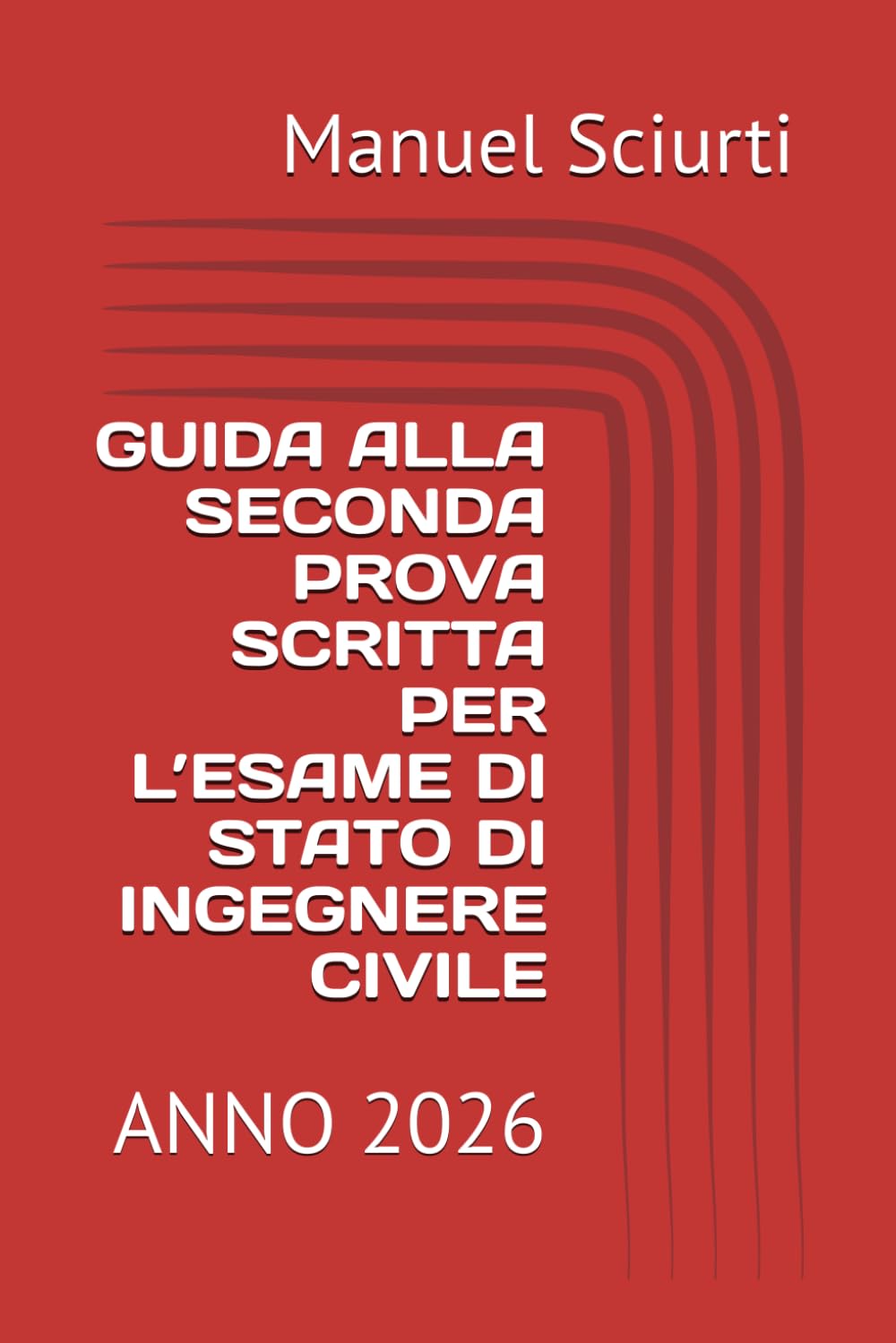 GUIDA ALLA SECONDA PROVA SCRITTA PER L’ESAME DI STATO DI INGEGNERE CIVILE: ANNO 2026