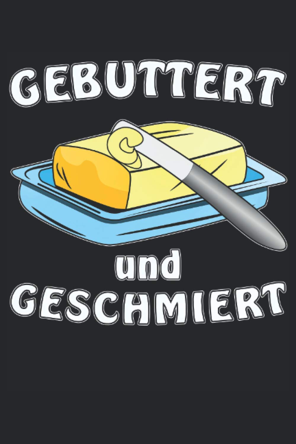 GEBUTTERT UND GESCHMIERT: Liniertes Notizbuch-Tagebuch bzw. Übungsbuch mit 120 Seiten