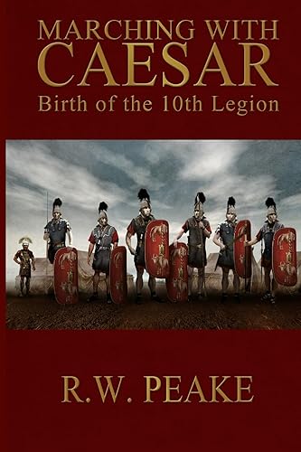 Marching With Caesar: Birth of the 10th Legion