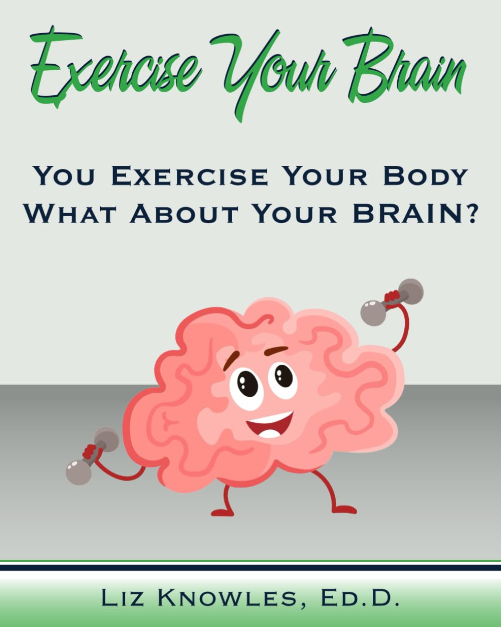 Exercise Your Brain!: You Exercise Your Body - What About Your Brain?