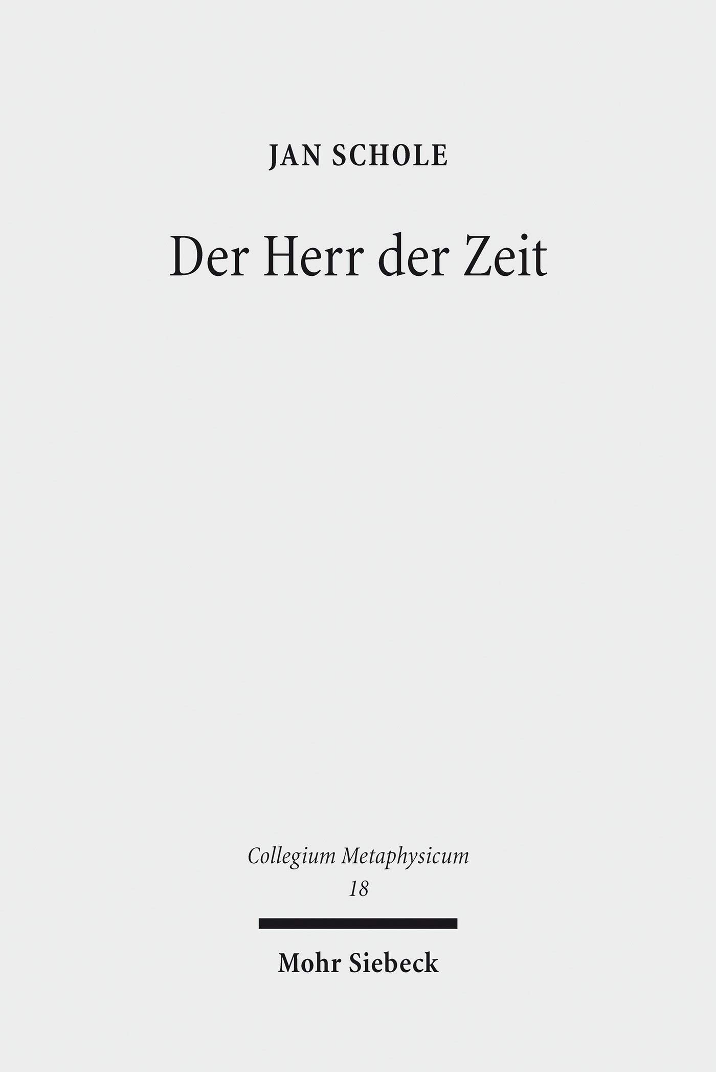 Der Herr der Zeit: Ein Ewigkeitsmodell im Anschluss an Schellings Spätphilosophie und physikalische Modelle (Collegium Metaphysicum 18)