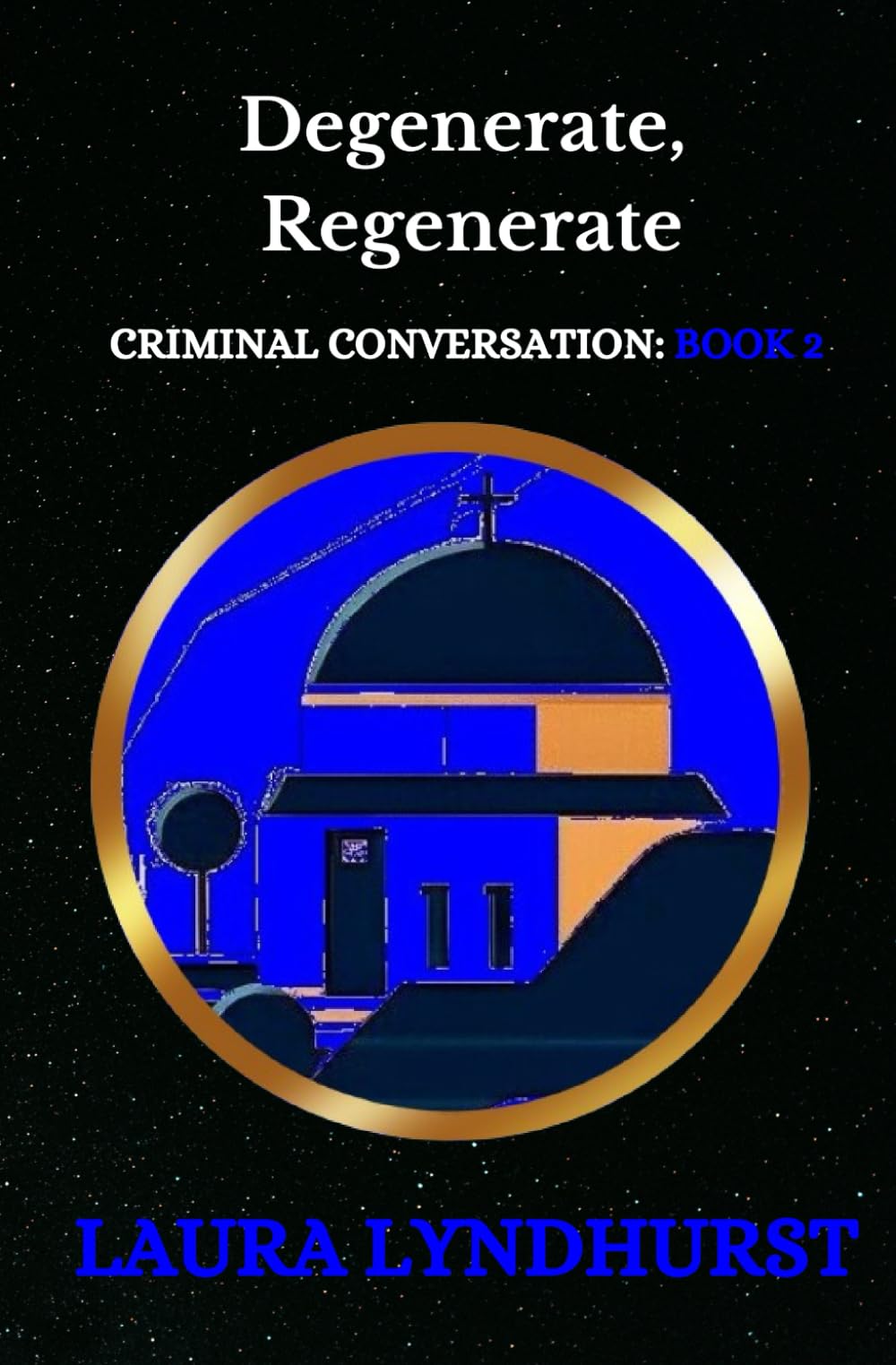 DEGENERATE, REGENERATE: The Sequel to Fairytales Don’t Come True and the 2nd Volume of the Criminal Conversation trilogy
