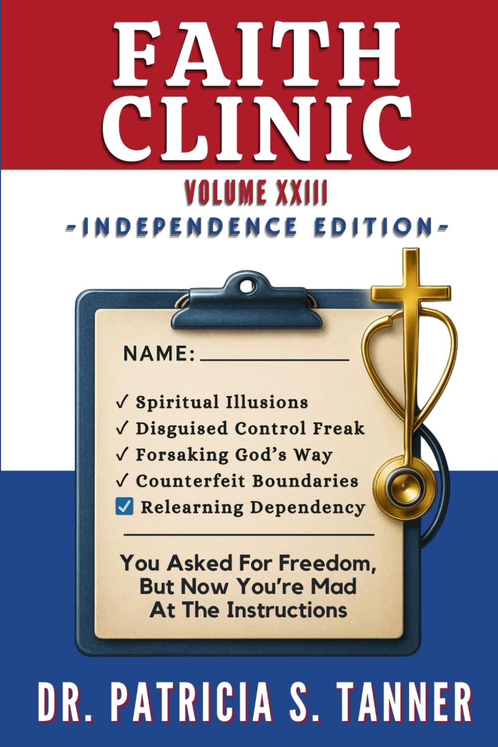 Faith Clinic Volume XXIII Independence Edition: You Asked For Freedom, But Now You're Mad At The Instructions