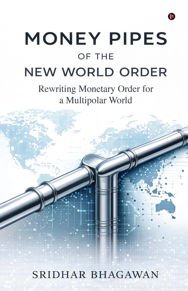 Money Pipes of the New World Order: Rewriting Monetary Order for a Multipolar World