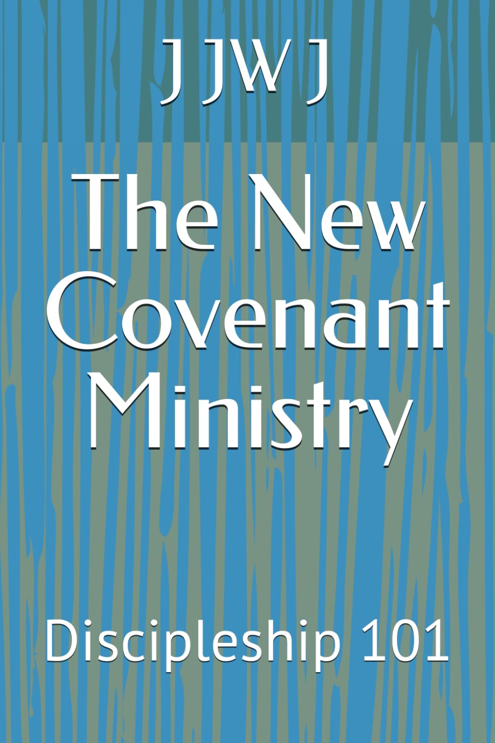 The New Covenant Ministry: Discipleship 101