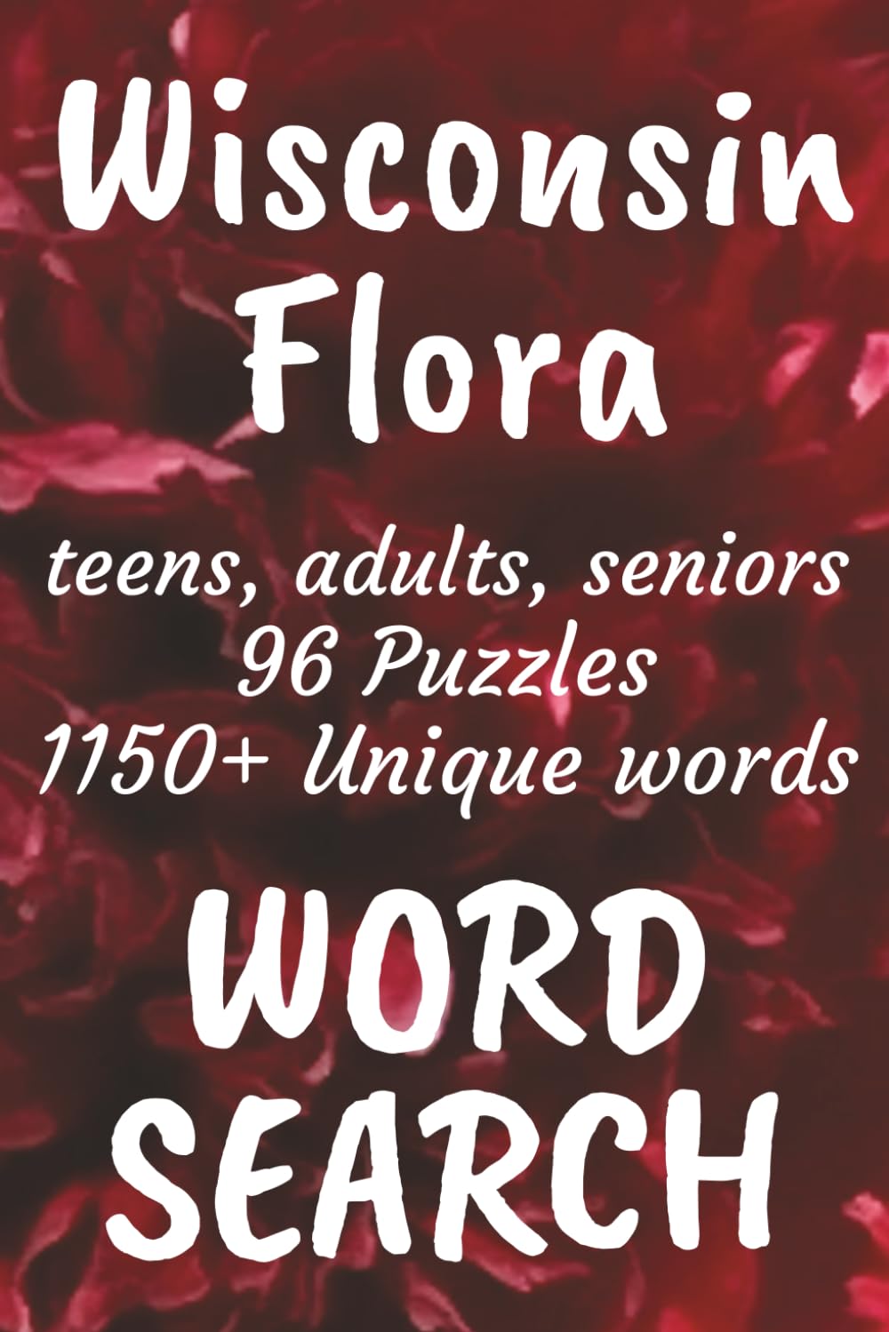 Wisconsin Flora Word Search Book: Word Searches with Easy to Read Print, Search for Flora found in Wisconsin | 6x9 inches, 144 pages | 96 Puzzles ... Vacations, Free Times, and Nature Enthusiasts