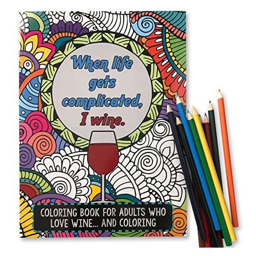 'When Life Gets Complicated, I Wine' - Funny Adult Coloring Book - Perfect White Elephant Gift Idea, Birthday Gift or Christmas Present - Includes Colored Pencils