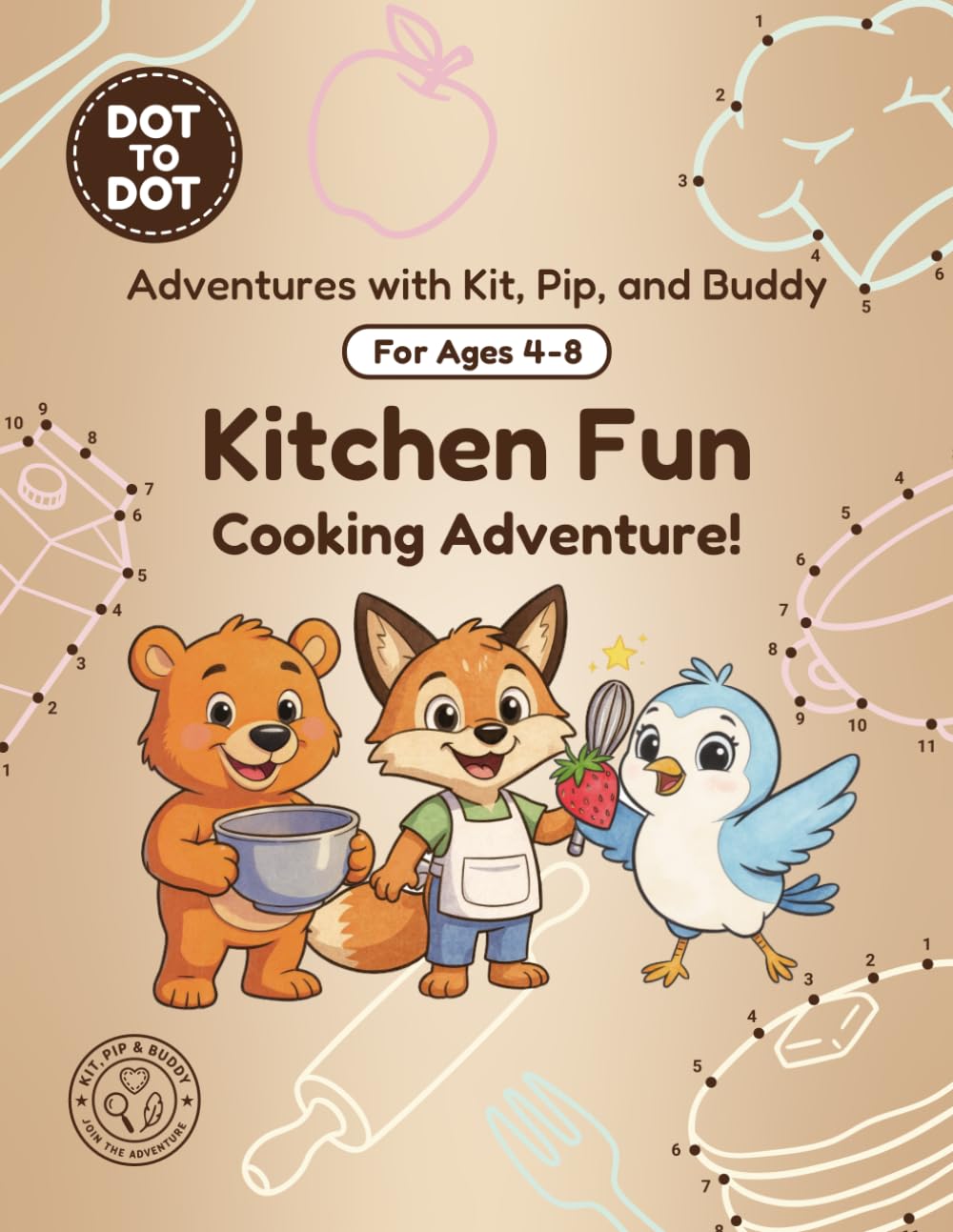 Kitchen Fun: Dot-to-Dot Book for Kids Ages 4-8: Fun Connect the Dots Activity Book with Kitchen and Cooking Puzzles for Kids (Adventures with Kit, Pip, and Buddy: Dot-to-Dot)