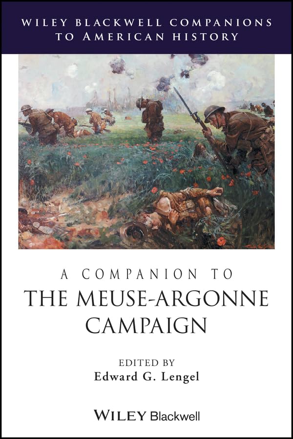 A Companion to the Meuse-Argonne Campaign (Wiley Blackwell Companions to American History Book 75)