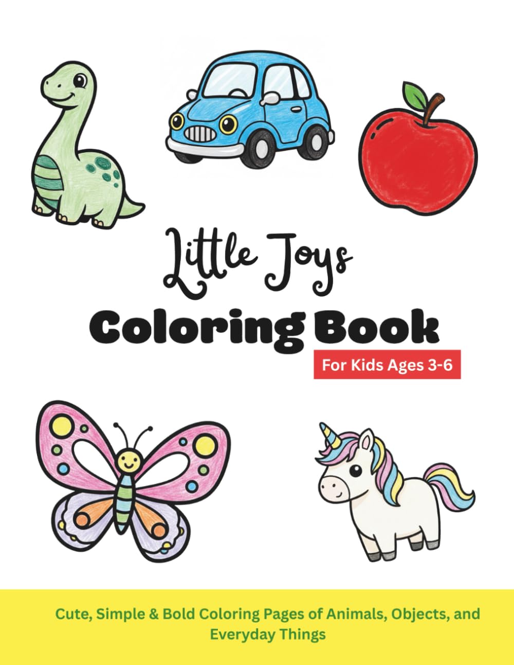 Little Joys Coloring Book for Kids Ages 3-6: Cute, Simple & Bold Coloring Pages of Animals, Objects, and Everyday Things