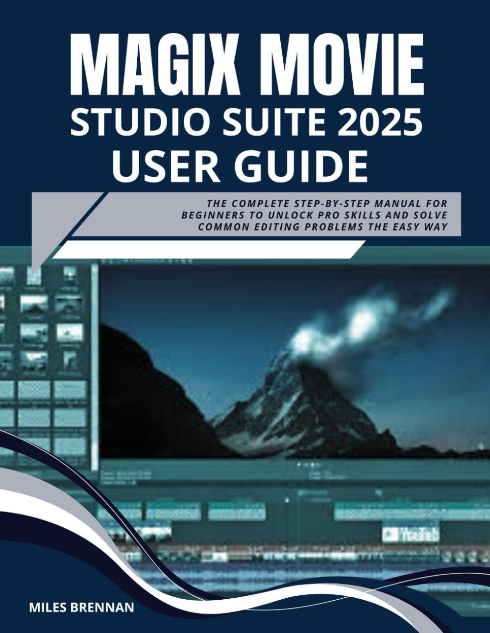 MAGIX MOVIE STUDIO 2025 SUITE USER GUIDE: The Complete Step-by-Step Manual for Beginners to Unlock Pro Skills and Solve Common Editing Problems the Easy Way