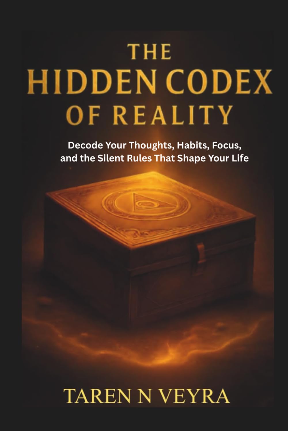 THE HIDDEN CODEX OF REALITY: Decode Your Thoughts, Habits, Focus, and the Silent Rules That Shape Your Life