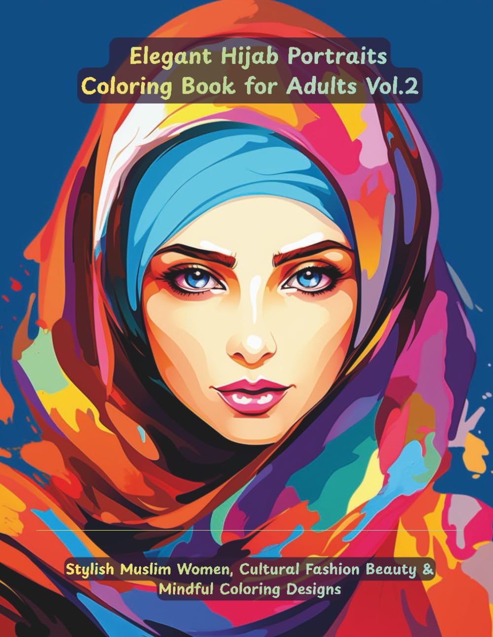 Elegant Hijab Portraits Coloring Book Vol.2: 50 Stylish Hijab Fashion Portraits for Stress Relief, Calm & Artistic Expression: 50 New Hijab Fashion Portraits for Stress Relief, Creativity & Relaxation