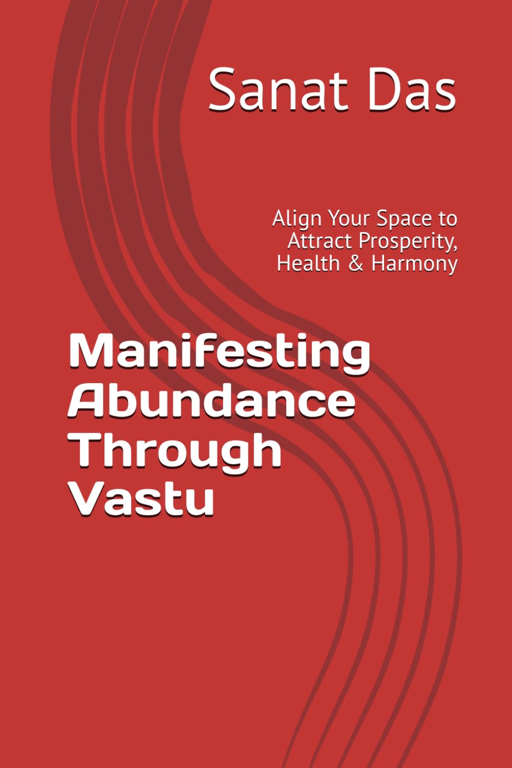 Manifesting Abundance Through Vastu: Align Your Space to Attract Prosperity, Health & Harmony