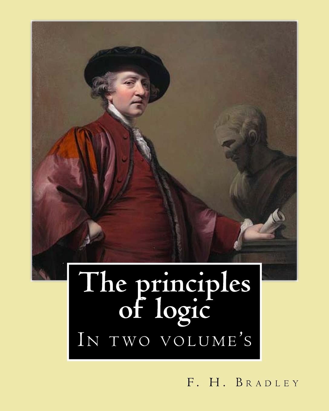 The principles of logic. By: F. H. Bradley: In two volume's