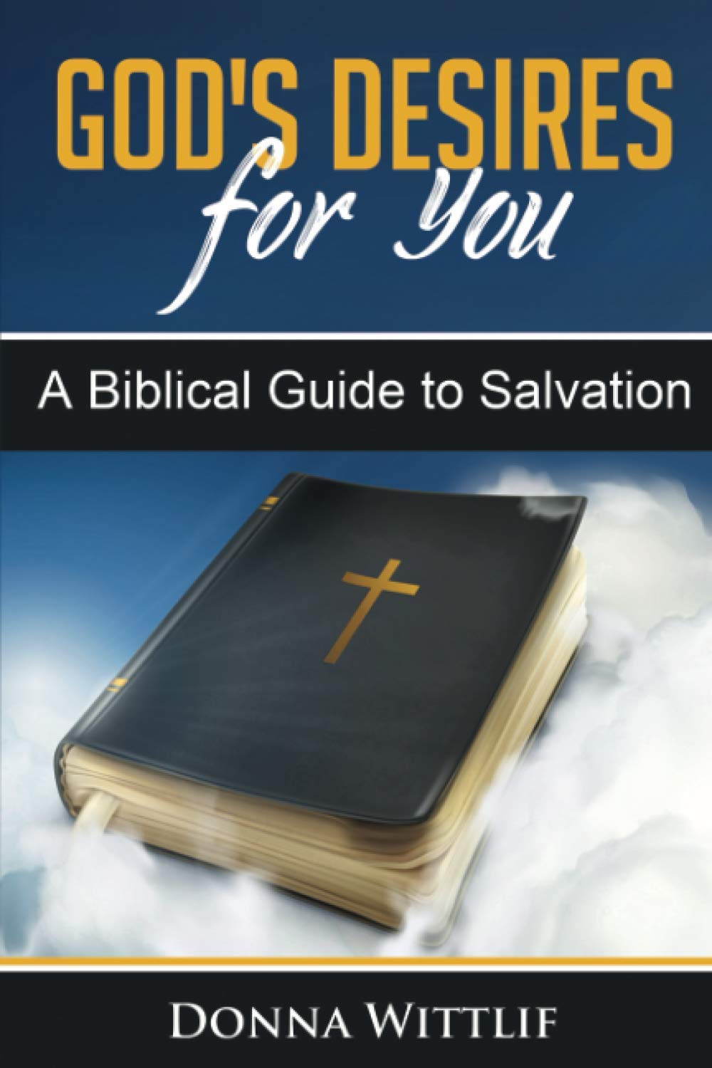 God's Desires for You: A Biblical Guide to Salvation