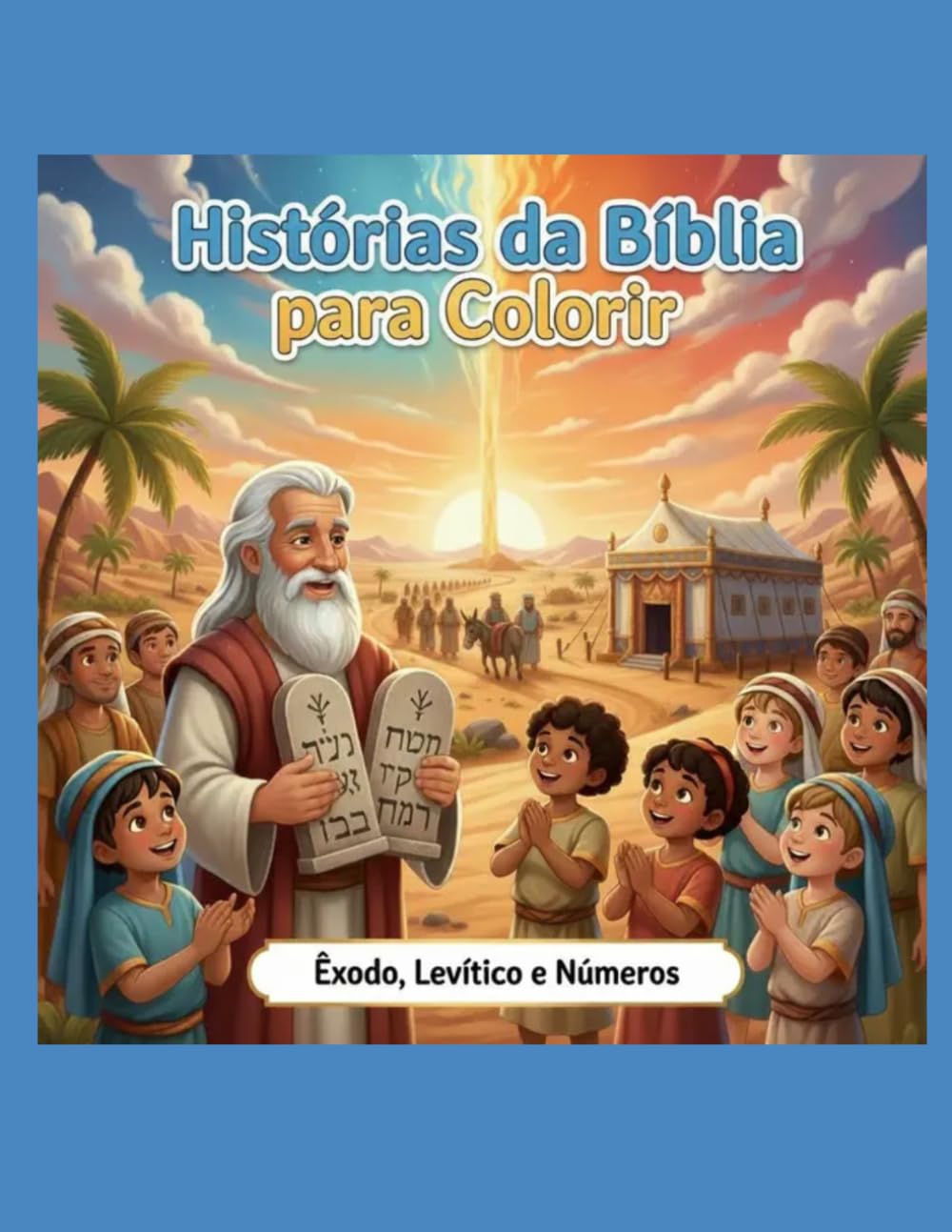 Histórias da Bíblia para Colorir: Minha Jornada com Deus: ÊXODO LEVÍTICO E NÚMEROS